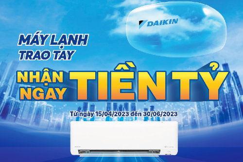 CTKM DAIKIN: Máy Lạnh Trao Tay Nhận Ngay Tiền Tỷ