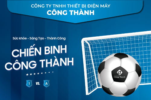 GIẢI BÓNG ĐÁ CÔNG THÀNH - CHƠI HẾT SỨC – CHIẾN HẾT MÌNH