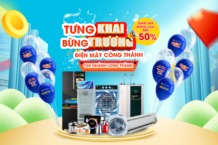 Trung Tâm Điện Máy Công Thành Khai Trương Chi Nhánh Mới Tại Long Thành